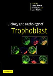 Biology and Pathology of Trophoblast di Ashley Moffett edito da Cambridge University Press