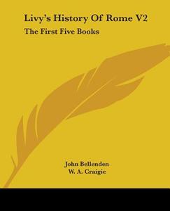 Livy's History Of Rome V2: The First Fiv di JOHN BELLENDEN edito da Kessinger Publishing