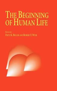 The Beginning of Human Life di Beller, Fritz Beller, Robert F. Weir edito da Springer Netherlands