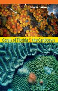 Corals of Florida and the Caribbean di George F. Warner edito da University Press of Florida