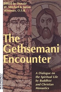 Gethsemani Encounter: A Dialogue on the Spiritual Life by Buddhist and Christian Monastics edito da CONTINNUUM 3PL