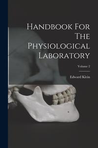 Handbook For The Physiological Laboratory; Volume 2 di Edward Klein edito da LEGARE STREET PR