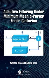 Adaptive Filtering Under Minimum Mean P-Power Error Criterion di Wentao Ma, Badong Chen edito da Taylor & Francis Ltd
