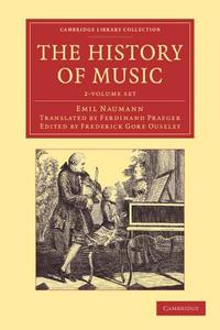 The History Of Music di Emil Naumann edito da Cambridge University Press