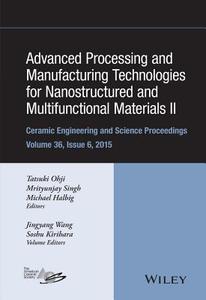 Advanced Processing and Manufacturing Technologies for Nanostructured and Multifunctional Materials II di Tatsuki Ohji edito da John Wiley & Sons