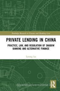 Private Lending in China di Lerong (Lecturer in Law at the University of Bristol Lu edito da Taylor & Francis Ltd