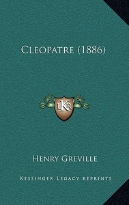 Cleopatre (1886) di Henry Greville edito da Kessinger Publishing