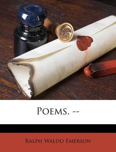 Poems. -- di Ralph Waldo Emerson edito da Nabu Press