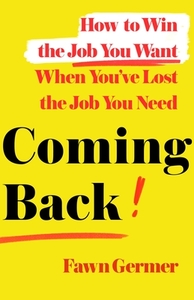 Coming Back: How to Rethink, Stay Positive, and Ignite Your Career Again di Fawn Germer edito da ST MARTINS PR