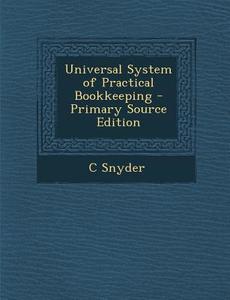 Universal System of Practical Bookkeeping di C. Snyder edito da Nabu Press