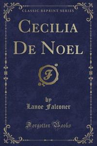 Cecilia De Noel (classic Reprint) di Lanoe Falconer edito da Forgotten Books
