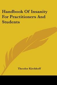 Handbook Of Insanity For Practitioners And Students di Theodor Kirchhoff edito da Kessinger Publishing, Llc
