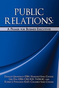 Public Relations di Donald Grunewald, Robert J. Petrausch, Giri Dua edito da iUniverse