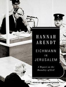 Eichmann in Jerusalem: A Report on the Banality of Evil di Hannah Arendt edito da Tantor Audio