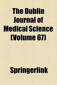The Dublin Journal Of Medical Science (volume 67) di Unknown Author, Springerlink edito da General Books Llc
