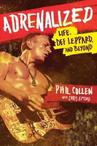Adrenalized: Life, Def Leppard, and Beyond di Phil Collen edito da Atria Books