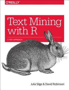 Text Mining with R di Julia Silge, David Robinson edito da O'Reilly Media, Inc, USA