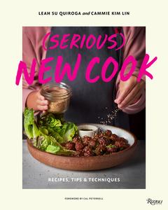 (Serious) New Cook: Recipes, Tips, and Techniques di Leah Su Quiroga, Cammie Kim Lin edito da WELCOME BOOKS