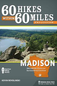 60 Hikes Within 60 Miles: Madison: Including Dane and Surrounding Counties di Kevin Revolinski edito da MENASHA RIDGE PR