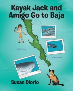 Kayak Jack and Amigo Go to Baja di Susan Diorio edito da Page Publishing Inc