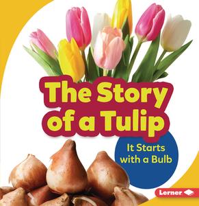 The Story of a Tulip: It Starts with a Bulb di Lisa Owens edito da LERNER PUBN