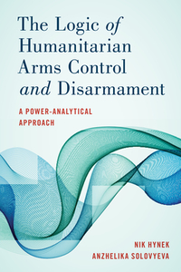 Rethinking Humanitarian Disarmcb di Nik Hynek, Anzhelika Solovyeva edito da Rowman & Littlefield