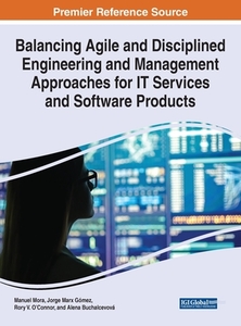 Balancing Agile and Disciplined Engineering and Management Approaches for IT Services and Software Products edito da Engineering Science Reference
