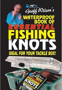 Geoff Wilson's Waterproof Book of Essential Knots di Geoff Wilson edito da Australian Fishing Network