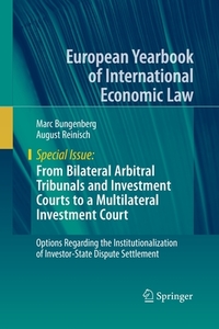 From Bilateral Arbitral Tribunals And Investment Courts To A Multilateral Investment Court di Marc Bungenberg, August Reinisch edito da Springer Nature Switzerland Ag