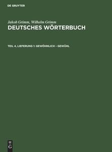 Deutsches Wörterbuch, Teil 4, Lieferung 1, Gewöhnlich ¿ Gewühl di Jakob Grimm, Wilhelm Grimm edito da De Gruyter