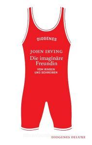 Die imaginäre Freundin di John Irving edito da Diogenes Verlag AG