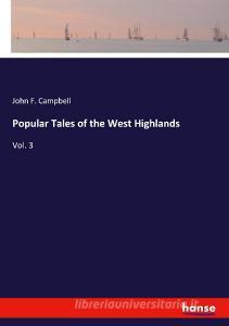 Popular Tales of the West Highlands di John Francis Campbell edito da hansebooks