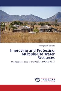 Improving and Protecting Multiple-Use Water Resources di Tekalign Gutu Sakketa edito da LAP Lambert Academic Publishing