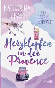 Herzklopfen in der Provence di Katrin Koppold, Katharina Herzog edito da Books on Demand