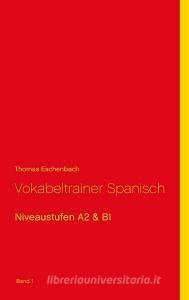Vokabeltrainer Spanisch di Thomas Eschenbach edito da Books on Demand