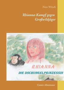 Rhianna - Die Dschungelprinzessin di Peter Witsch edito da Books on Demand