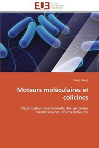 Moteurs moléculaires et colicines di Xiang Zhang edito da Editions universitaires europeennes EUE