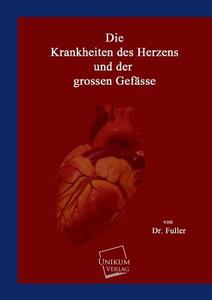 Die Krankheiten des Herzens und der grossen Gefässe di Dr. Fuller edito da UNIKUM
