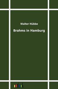 Brahms in Hamburg di Walter Hübbe edito da Outlook Verlag