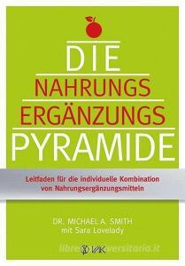 Die Nahrungsergänzungspyramide di Michael A. Smith, Sara Lovelady edito da VAK Verlags GmbH