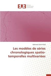 Les modèles de séries chronologiques spatio-temporelles multivariées di Robinson Saint-Frard edito da Editions universitaires europeennes EUE