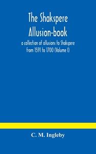 The Shakspere Allusion-book di M. Ingleby C. M. Ingleby edito da Alpha Editions