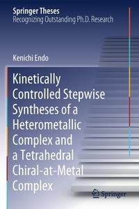 Kinetically Controlled Stepwise Syntheses of a Heterometallic Complex and a Tetrahedral Chiral-at-Metal Complex di Kenichi Endo edito da Springer Singapore