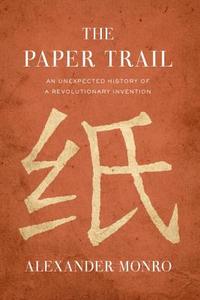 The Paper Trail: An Unexpected History of a Revolutionary Invention di Alexander Monro edito da KNOPF