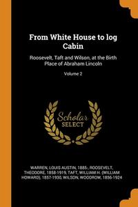 From White House To Log Cabin di Roosevelt Theodore 1858-1919 edito da Franklin Classics