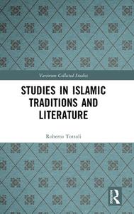 Studies In Islamic Traditions And Literature di Roberto Tottoli edito da Taylor & Francis Ltd