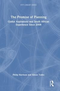 The Promise Of Planning di Philip Harrison, Alison Todes edito da Taylor & Francis Ltd
