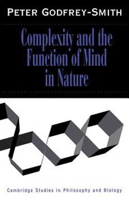 Complexity and the Function of Mind in Nature di Peter Godfrey-Smith edito da Cambridge University Press