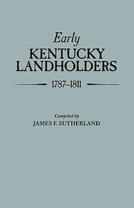 Early Kentucky Landholders, 1787-1811 di James Franklin Sutherland edito da Clearfield