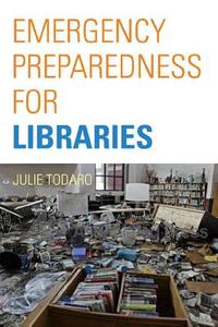 Emergency Preparedness for Libraries di Julie Beth Todaro edito da Government Institutes